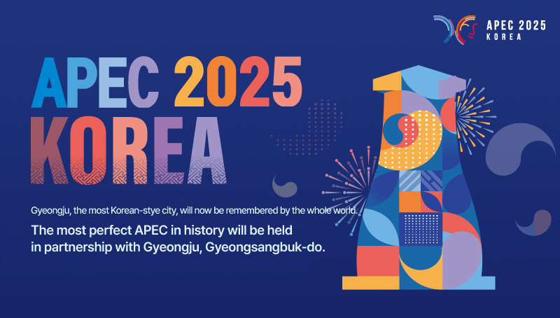 Gyeongju, the most Korean-stye city, will now be remembered by the whole world. 
The most perfect APEC in history will be held in partnership with Gyeongju, Gyeongsangbuk-do.